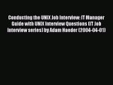 Read Conducting the UNIX Job Interview: IT Manager Guide with UNIX Interview Questions (IT