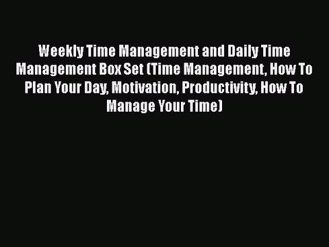 FREEPDF Weekly Time Management and Daily Time Management Box Set (Time Management How To Plan