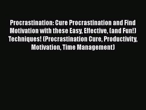 READbook Procrastination: Cure Procrastination and Find Motivation with these Easy Effective