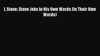 [PDF] I Steve: Steve Jobs In His Own Words (In Their Own Words) [Read] Full Ebook