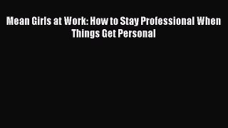 [PDF] Mean Girls at Work: How to Stay Professional When Things Get Personal [Download] Full