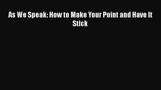 [PDF] As We Speak: How to Make Your Point and Have It Stick [Download] Full Ebook
