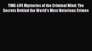 READ book  TIME-LIFE Mysteries of the Criminal Mind: The Secrets Behind the World's Most Notorious