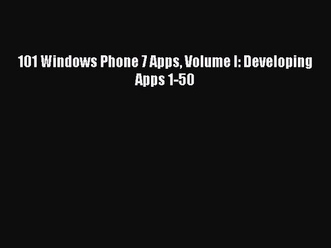 Download 101 Windows Phone 7 Apps Volume I: Developing Apps 1-50 PDF Online