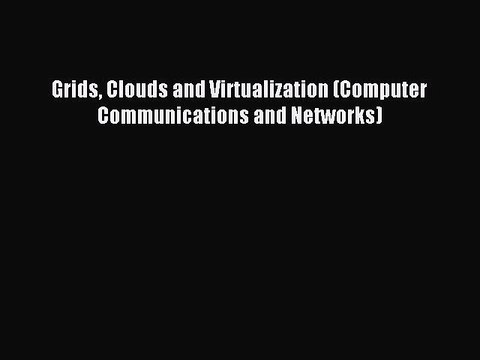 Download Grids Clouds and Virtualization (Computer Communications and Networks) PDF Online