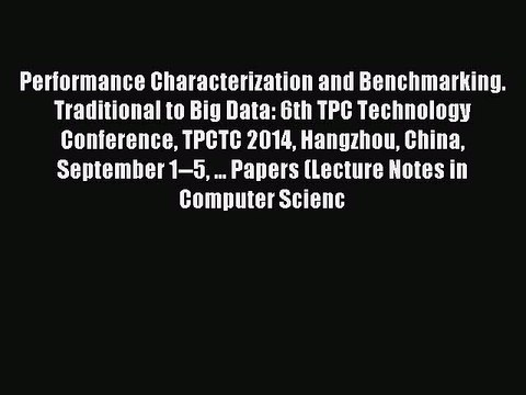 Download Performance Characterization and Benchmarking. Traditional to Big Data: 6th TPC Technology