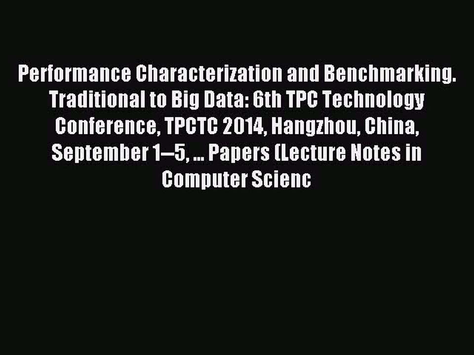 Download Performance Characterization and Benchmarking.  Traditional to Big Data: 6th TPC Technology
