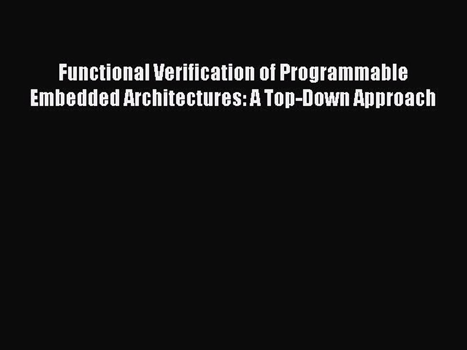 Read Functional Verification of Programmable Embedded Architectures: A Top-Down Approach Ebook