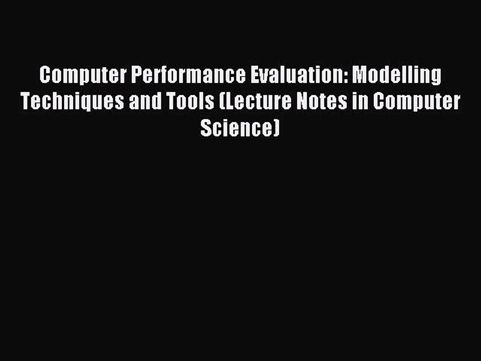 Download Computer Performance Evaluation: Modelling Techniques and Tools (Lecture Notes in