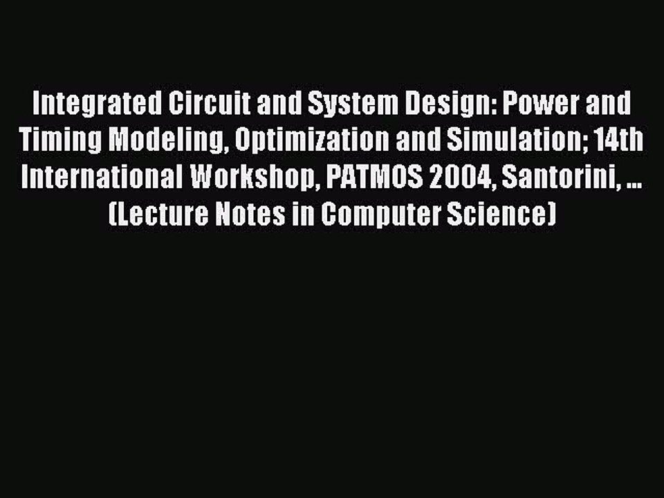 Read Integrated Circuit and System Design. Power and Timing Modeling Optimization and Simulation: