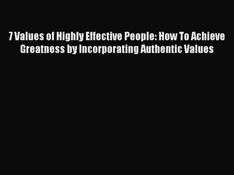 READbook 7 Values of Highly Effective People: How To Achieve Greatness by Incorporating Authentic