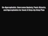 READ FREE FULL EBOOK DOWNLOAD  Un-Agoraphobic: Overcome Anxiety Panic Attacks and Agoraphobia