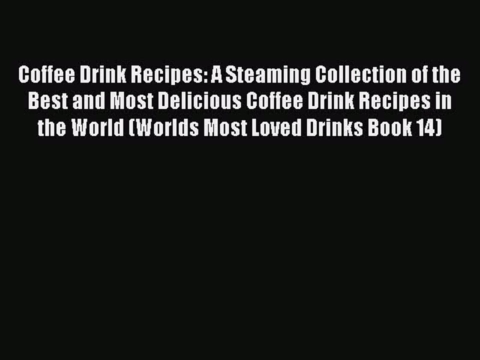 Read Coffee Drink Recipes: A Steaming Collection of the Best and Most Delicious Coffee Drink