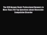 READ book  The OCD Answer Book: Professional Answers to More Than 250 Top Questions about