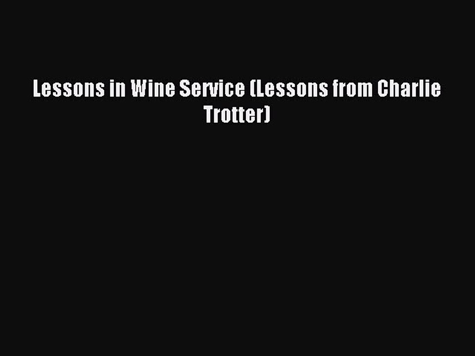 Read Lessons in Wine Service (Lessons from Charlie Trotter) Ebook Online