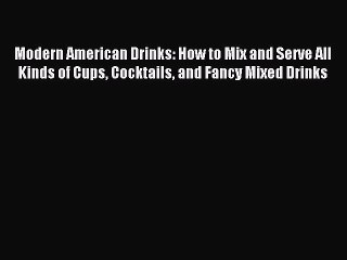 下载视频: Read Modern American Drinks: How to Mix and Serve All Kinds of Cups Cocktails and Fancy Mixed