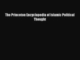 Read Book The Princeton Encyclopedia of Islamic Political Thought Ebook PDF