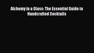 Download Alchemy in a Glass: The Essential Guide to Handcrafted Cocktails PDF Free