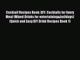 Read Cocktail Recipes Book: DIY: Cocktails for Every Meal (Mixed Drinks for entertaining&holidays)