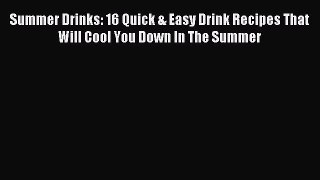 Download Summer Drinks: 16 Quick & Easy Drink Recipes That Will Cool You Down In The Summer