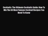 Download Cocktails: The Ultimate Cocktails Guide: How To Mix The 60 Most Famous Cocktail Recipes