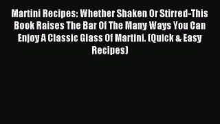 Read Martini Recipes: Whether Shaken Or Stirred-This Book Raises The Bar Of The Many Ways You