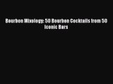 Download Bourbon Mixology: 50 Bourbon Cocktails from 50 Iconic Bars PDF Free