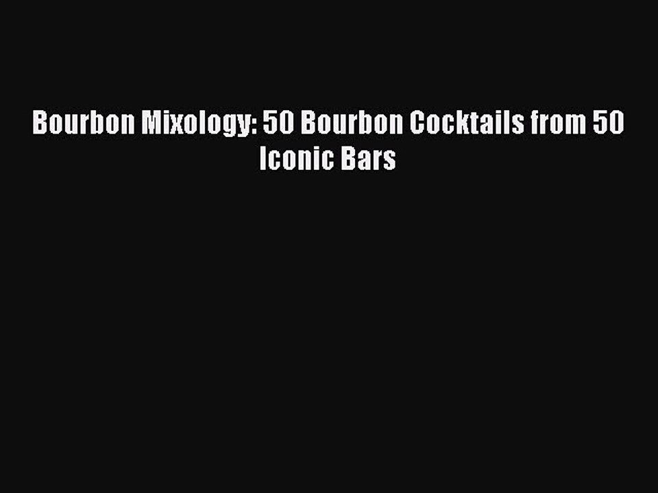 Download Bourbon Mixology: 50 Bourbon Cocktails from 50 Iconic Bars PDF Free