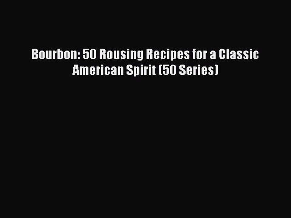 Download Bourbon: 50 Rousing Recipes for a Classic American Spirit (50 Series) PDF Online