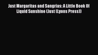 Read Just Margaritas and Sangrias: A Little Book Of Liquid Sunshine (Just (Lyons Press)) Ebook