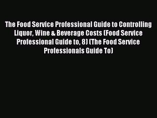 Read The Food Service Professional Guide to Controlling Liquor Wine & Beverage Costs (Food