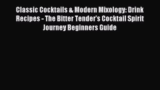 Read Classic Cocktails & Modern Mixology: Drink Recipes - The Bitter Tender's Cocktail Spirit