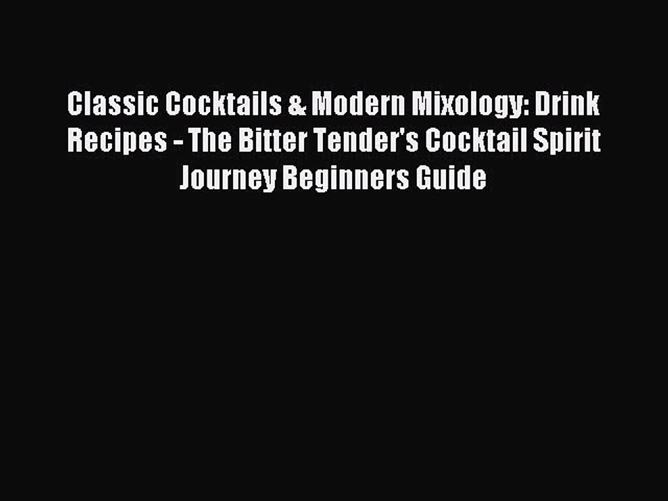 Read Classic Cocktails & Modern Mixology: Drink Recipes - The Bitter Tender's Cocktail Spirit
