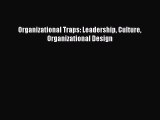 [PDF] Organizational Traps: Leadership Culture Organizational Design [Read] Online