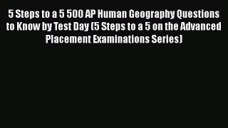 Read Book 5 Steps to a 5 500 AP Human Geography Questions to Know by Test Day (5 Steps to a