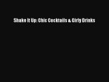 Read Shake It Up: Chic Cocktails & Girly Drinks PDF Online