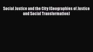 Read Book Social Justice and the City (Geographies of Justice and Social Transformation) E-Book
