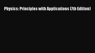 [Download] Physics: Principles with Applications (7th Edition) Read Free