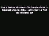 Read How to Become a Bartender: The Complete Guide to Skipping Bartending School and Getting