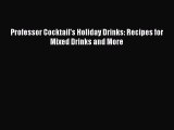 Download Professor Cocktail's Holiday Drinks: Recipes for Mixed Drinks and More PDF Online