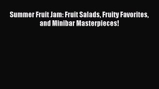 Read Summer Fruit Jam: Fruit Salads Fruity Favorites and Minibar Masterpieces! Ebook Free