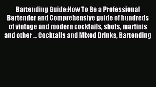 Read Bartending Guide:How To Be a Professional Bartender and Comprehensive guide of hundreds