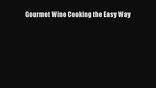 Read Gourmet Wine Cooking the Easy Way Ebook Free