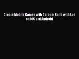 Download Create Mobile Games with Corona: Build with Lua on iOS and Android Ebook PDF