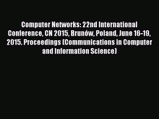 Read Computer Networks: 22nd International Conference CN 2015 BrunÃ³w Poland June 16-19 2015.