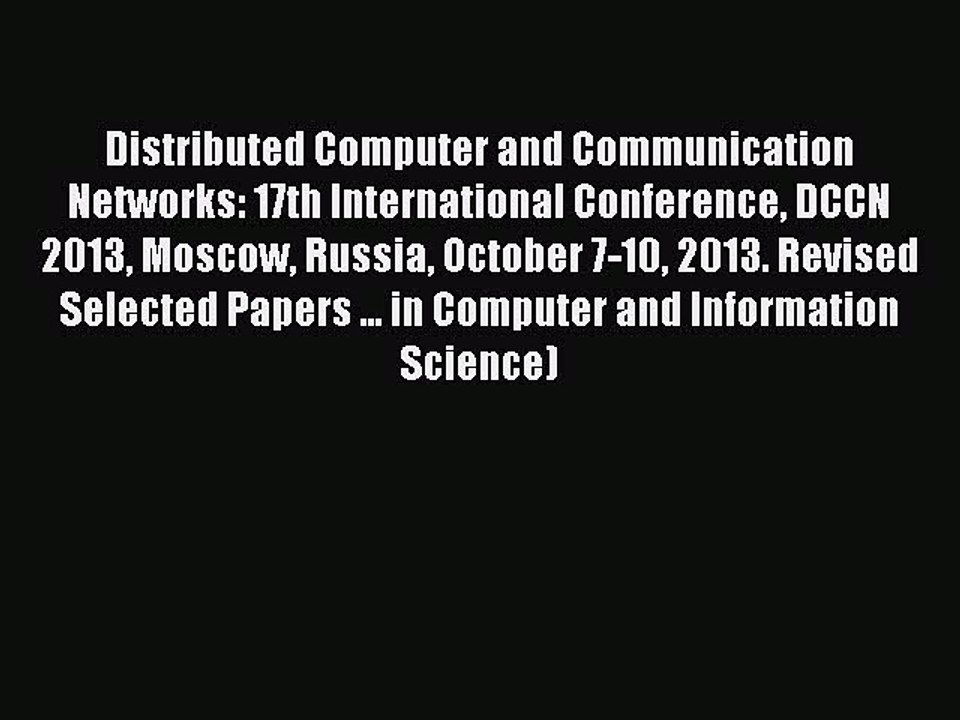 Read Distributed Computer and Communication Networks: 17th International Conference DCCN 2013