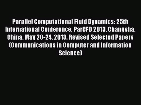 Read Parallel Computational Fluid Dynamics: 25th International Conference ParCFD 2013 Changsha