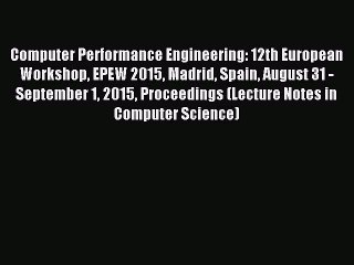 Read Computer Performance Engineering: 12th European Workshop EPEW 2015 Madrid Spain August