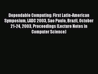 Read Dependable Computing: First Latin-American Symposium LADC 2003 Sao Paulo Brazil October