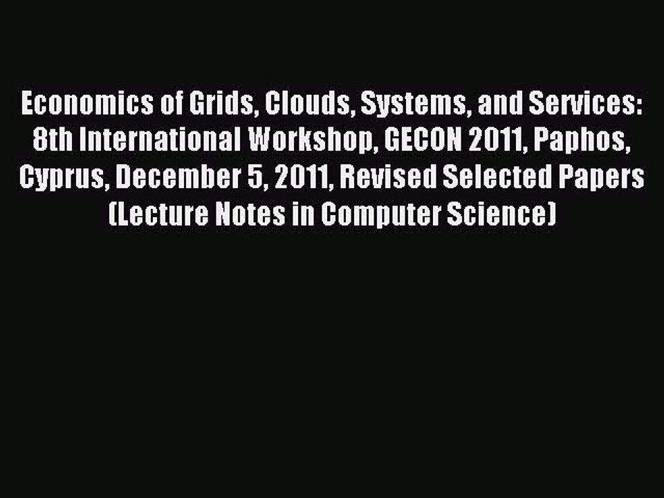 Read Economics of Grids Clouds Systems and Services: 8th International Workshop GECON 2011
